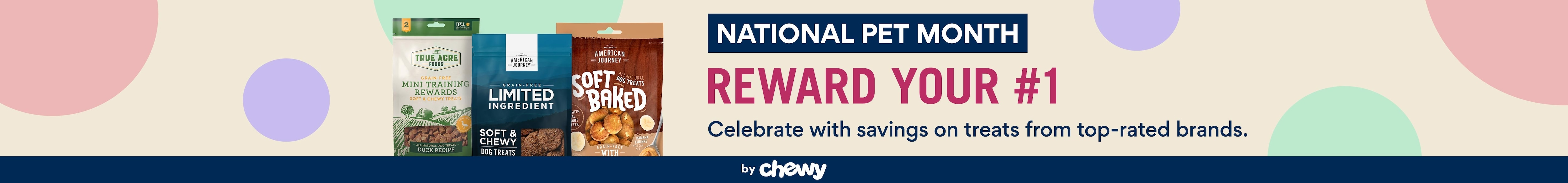National Pet Month. Reward Your #1. Celebrate with savings on treats from top-rated brands by Chewy.