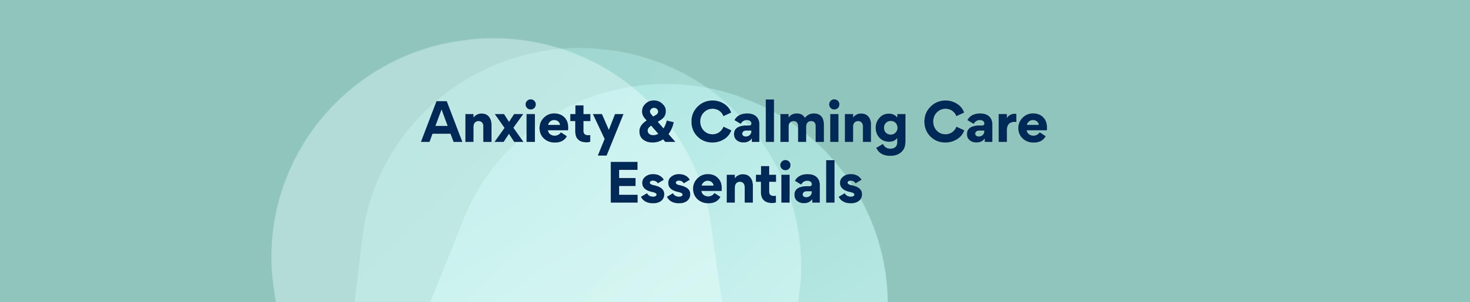 Anxiety & Calming Care Essentials