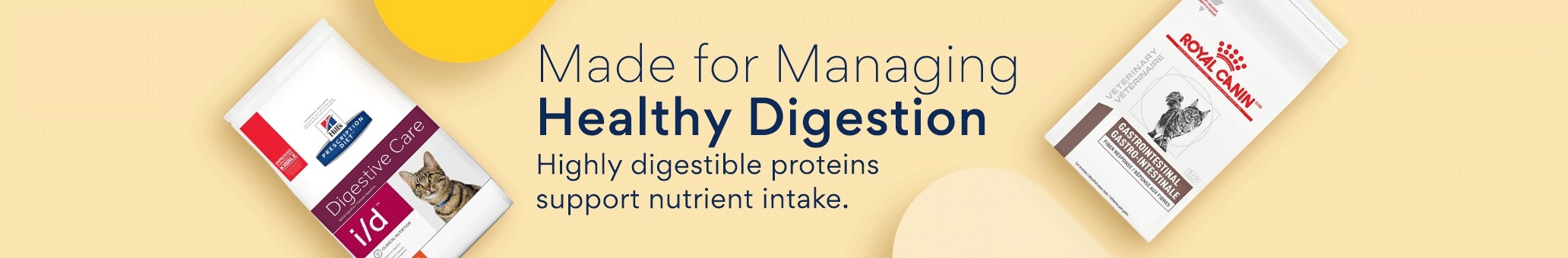 Made for Managing Healthy Digestion. Highly digestible proteins support nutrient intake.