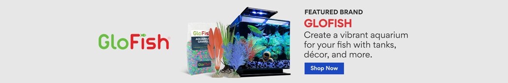 Featured Brand. GloFish. Create a vibrant aquarium for your fish with tanks, décor, and more. Shop Now.