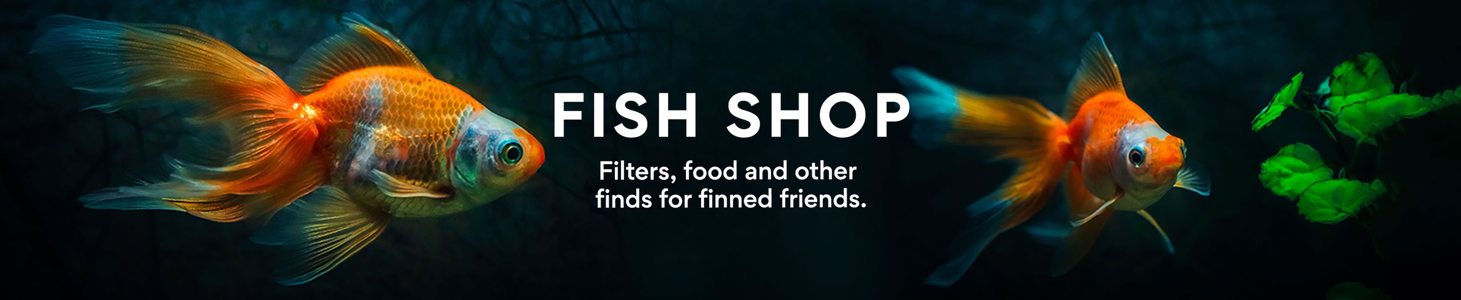 Fish Shop. Filters, food, and other finds for finned friends.