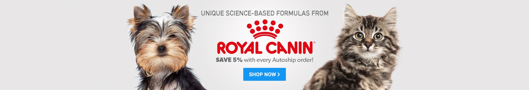 Unique Science-Based Formulas from Royal Canin. Save 5% with every Autoship Order!